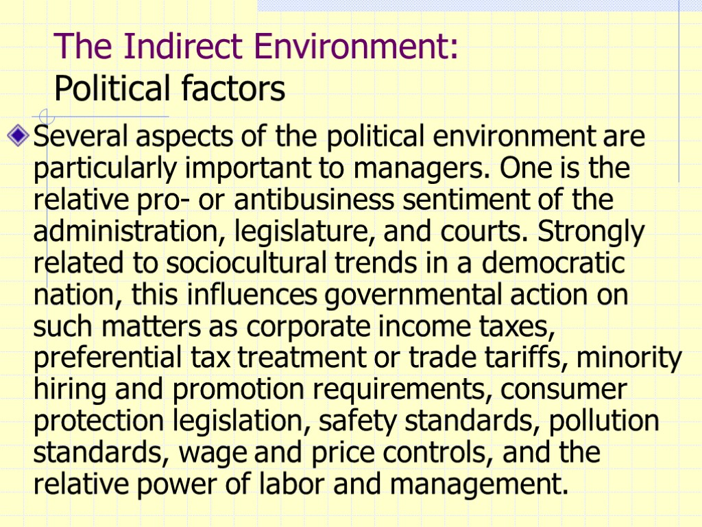 The Indirect Environment: Political factors Several aspects of the political environment are particularly important